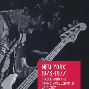 Subito Disponibile New York 1973-1977. Cinque anni che hanno rivoluzionato la musica