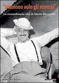 «Muoiono solo gli stronzi». La straordinaria vita di Mario Monicelli Compra Adesso