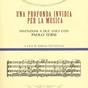 Quantità Limitata Una profonda invidia per la musica. Invenzioni a due voci con Paolo Terni. Con CD Audio