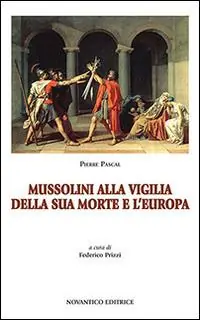 Subito Disponibile Mussolini alla vigilia della sua morte e l‘Europa