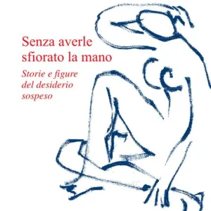 Compra Online Senza averle sfiorato la mano. Storie e figure del desiderio sospeso