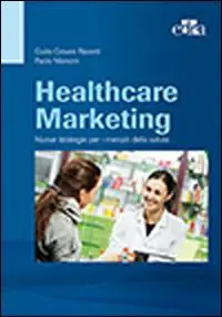 Healthcare marketing. Nuove strategie per i mercati della salute Scelto Dai Clienti
