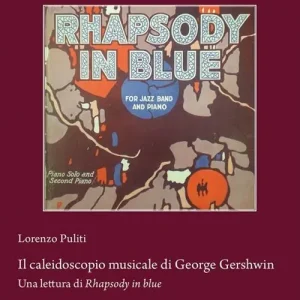 Il caleidoscopio musicale di George Gershwin. Una lettura di Rhapsody in blue Offerta Lampo