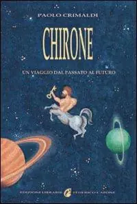 Chirone. Un viaggio dal passato al futuro Offerta Speciale