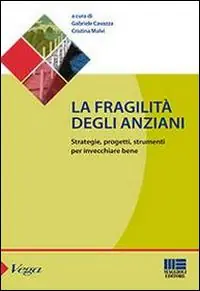 Compra Oggi Stesso La fragilità degli anziani. Strategie, progetti, strumenti per invecchiare bene