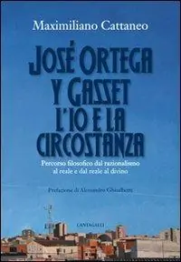 Offerta José Ortega y Gasset. L‘io e la circostanza. Percorso filosofico dal razionalismo al reale e dal reale al divino