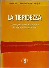 La tiepidezza. Come prevenire e curare la mediocrità spirituale Must-Have
