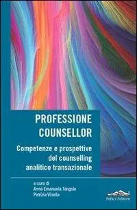 Non Perdere Professione counsellor. Competenze e prospettive del counselling analitico transazionale