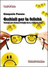 Occhiali per la felicità. Strategie per ottenere il meglio da te e dalla tua vita Ordina Subito