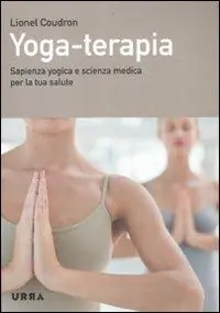 Yoga-terapia. Sapienza yogica e scienza medica per la tua salute Offerta