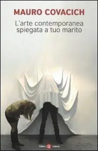 L‘ arte contemporanea spiegata a tuo marito Ultimissimo Modello