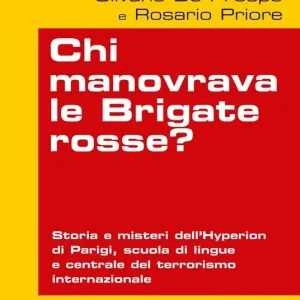 Must-Have Chi manovrava le Brigate rosse? Storia e misteri dell‘Hyperion di Parigi, scuola di lingue e centrale del terrorismo internazionale