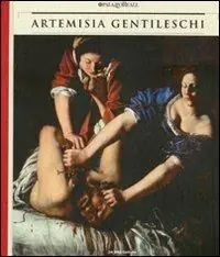 Esclusivo Artemisia Gentileschi. Storia di una passione. Catalogo della mostra (Milano, 22 settembre 2011-30 gennaio 2012). Ediz. illustrata