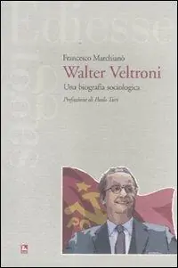 Walter Veltroni. Una biografia sociologica Economico