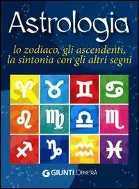 Astrologia. Lo zodiaco, gli ascendenti, la sintonia con gli altri segni Offerta