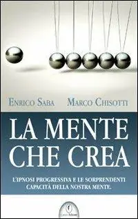 Prezzo Conveniente La mente che crea. L‘ipnosi progressiva e le sorprendenti capacità della nostra mente