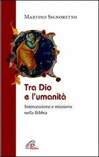 Offerta Limitata Tra Dio e l‘umanità. Intercessione e missione nella Bibbia
