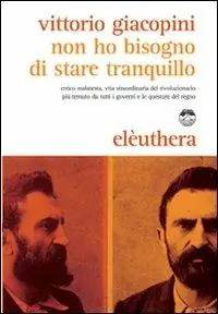 Professionale Non ho bisogno di stare tranquillo. Errico Malatesta, vita straordinaria del rivoluzionario più temuto da tutti i governi e le questure del regno