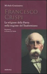 Miglior Prezzo Francesco Crispi. La religione della Patria nella stagione del Trasformismo