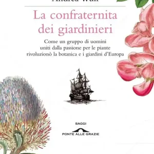 La confraternita dei giardinieri. Come un gruppo di uomini uniti dalla passione per le piante rivoluzionò la botanica e i giardini d‘Europa Offerta Del Giorno
