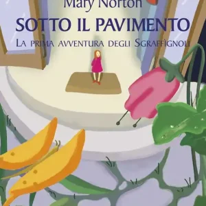 Professionale Sotto il pavimento. La saga degli Sgraffìgnoli. Vol. 1