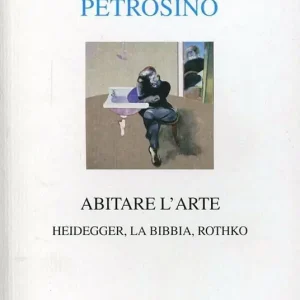 Abitare l‘arte. Heidegger, la Bibbia, Rothko Scelto Dai Clienti