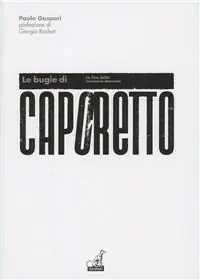 Le bugie di Caporetto. La fine della memoria dannata Direttamente Dal Produttore