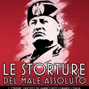 Le storture del male assoluto. I «crimini» fascisti che hanno fatto grande l‘Italia Promozione Esclusiva