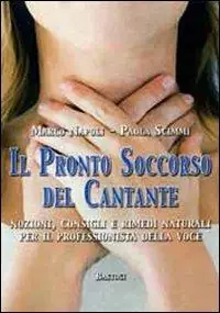 Il pronto soccorso del cantante. Nozioni, consigli e rimedi naturali per il professionista della voce Offerta Speciale