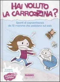 Acquista Ora Hai voluto la carrozzina? Spunti di sopravvivenza da 15 mamme che pedalano sul web
