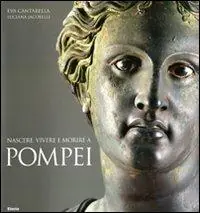 Direttamente Dal Produttore Nascere, vivere e morire a Pompei. Ediz. illustrata