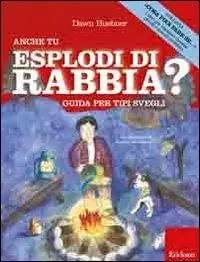 Non Perdere Anche tu esplodi di rabbia? Guida per tipi svegli. Ediz. illustrata