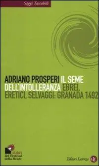 Il seme dell‘intolleranza. Ebrei, eretici, selvaggi Granada 1492 Vendita Finale