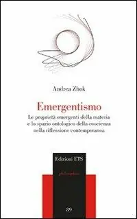 Soddisfatti O Rimborsati Emergentismo. Le proprietà emergenti della materia e lo spazio ontologico della coscienza nella riflessione contemporanea