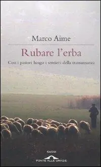Scelto Dai Clienti Rubare l‘erba. Con i pastori lungo i sentieri della transumanza