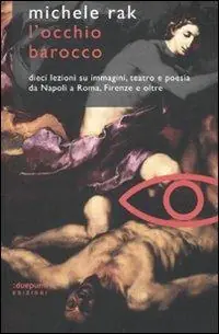 Miglior Prezzo L‘ occhio barocco. Dieci lezioni su immagini, teatro e poesia da Napoli a Roma, Firenze e oltre