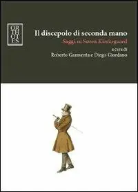 Il discepolo di seconda mano. Saggi su Soren Kierkegaard Di Tendenza