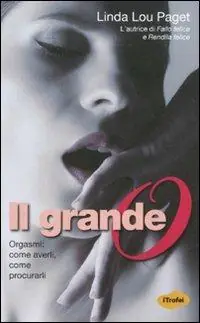 Più Venduto Il grande O. Orgasmi come averli, come procurarli