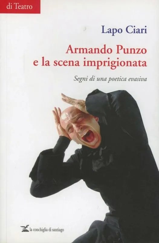 Più Venduto Armando Punzo e la scena imprigionata. Segni di una poetica evasiva