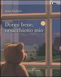 Dormi bene, orsacchiotto mio. Ediz. illustrata Nuova Collezione