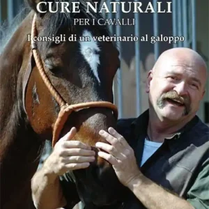 Ordina Subito Cure naturali per i cavalli. I consigli di un veterinario al galoppo