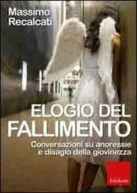 Elogio del fallimento. Conversazioni su anoressie e disagio della giovinezza Ordina Subito