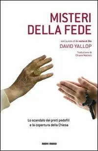 Misteri della fede. Lo scandalo dei preti pedofili e la copertura della Chiesa Esclusivo