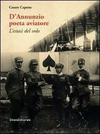 D‘Annunzio poeta aviatore. L‘estasi del volo Offerta Lampo
