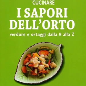 Offerta Voglia di cucinare. I sapori dell‘orto. Verdure e ortaggi dalla A alla Z