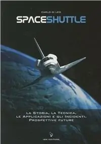 Spaceshuttle. La storia, la tecnica, le applicazioni e gli incidenti. Prospettive future A Buon Prezzo