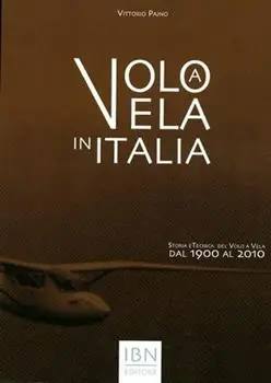 Pagamento Sicuro Volo a vela in Italia. Storia e tecnica del volo a vela dal 1900 al 2010. Ediz. illustrata