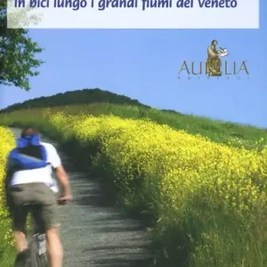 Tra il Brenta e il Piave. In bici lungo i grandi fiumi del Veneto Compra Oggi Stesso