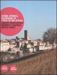Guida storica illustrata di Colle di Val d‘Elsa Ultimissimo Modello