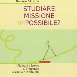 Studiare missione impossibile? Dialoghi e lettere sull‘imparare a scuola e in famiglia Compra Online